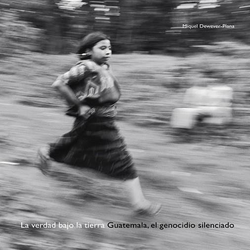 VERDAD BAJO LA TIERRA.GUATEMALA,EL GENOCIDIO SILENCIADO. | 9788498010749 | DEWEVER-PLANA,MIQUEL | Llibreria Drac - Librería de Olot | Comprar libros en catalán y castellano online