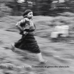 VERDAD BAJO LA TIERRA.GUATEMALA,EL GENOCIDIO SILENCIADO. | 9788498010749 | DEWEVER-PLANA,MIQUEL | Llibreria Drac - Librería de Olot | Comprar libros en catalán y castellano online