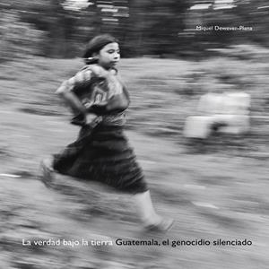 VERDAD BAJO LA TIERRA.GUATEMALA,EL GENOCIDIO SILENCIADO. | 9788498010749 | DEWEVER-PLANA,MIQUEL | Llibreria Drac - Librería de Olot | Comprar libros en catalán y castellano online