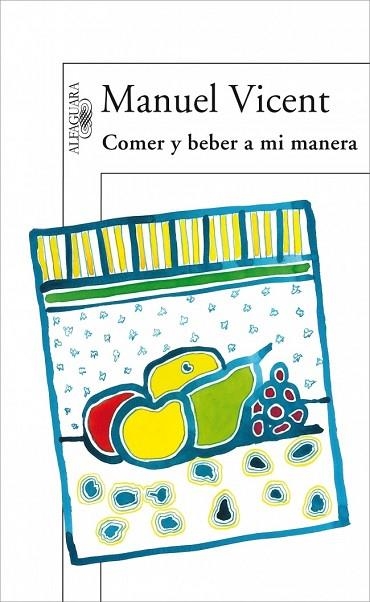 COMER Y BEBER A MI MANERA | 9788420471037 | VICENT, MANUEL | Llibreria Drac - Llibreria d'Olot | Comprar llibres en català i castellà online