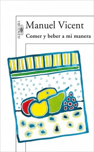 COMER Y BEBER A MI MANERA | 9788420471037 | VICENT, MANUEL | Llibreria Drac - Llibreria d'Olot | Comprar llibres en català i castellà online