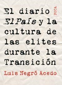 DIARIO EL PAIS Y LA CULTURA DE LAS ELITES DURANTE LA TRANSIC | 9788495440846 | NEGRO, LUIS | Llibreria Drac - Librería de Olot | Comprar libros en catalán y castellano online