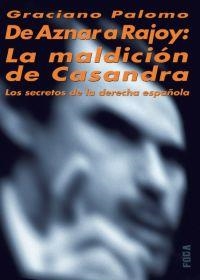 DE AZNAR A RAJOY. LA MALDICION DE CASANDRA | 9788495440914 | PALOMO, GRACIANO | Llibreria Drac - Librería de Olot | Comprar libros en catalán y castellano online