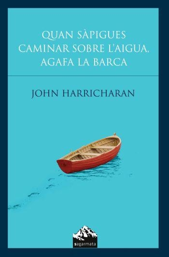 QUAN SAPIGUES CAMINAR SOBRE L'AIGUA AGAFA LA BARCA | 9788493483074 | HARRICHARAN, JOHN | Llibreria Drac - Librería de Olot | Comprar libros en catalán y castellano online