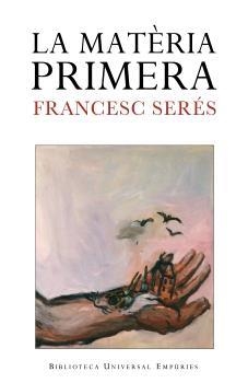 MATERIA PRIMERA, LA | 9788497872256 | SERES, FRANCESC | Llibreria Drac - Librería de Olot | Comprar libros en catalán y castellano online
