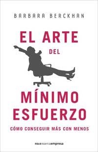 ARTE DEL MINIMO ESFUERZO, EL COMO CONSEGUIR MAS CON MENOS | 9788478719181 | BERCKHAN, BARBARA | Llibreria Drac - Librería de Olot | Comprar libros en catalán y castellano online