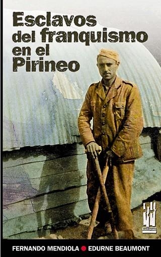ESCLAVOS DEL FRANQUISMO EN EL PIRINEO | 9788481364576 | MENDIOLA, FERNANDO; BEAUMONT, EDURNE | Llibreria Drac - Librería de Olot | Comprar libros en catalán y castellano online