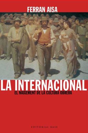 INTERNACIONAL, LA -NAIXEMENT DE LA CULTURA OBRERA, EL- | 9788485031733 | AISA, FERRAN | Llibreria Drac - Llibreria d'Olot | Comprar llibres en català i castellà online