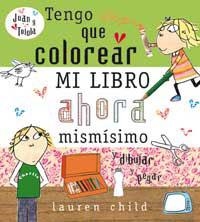 TENGO QUE COLOREAR MI LIBRO AHORA MISMO | 9788478718443 | CHILD,LAUREN | Llibreria Drac - Librería de Olot | Comprar libros en catalán y castellano online