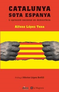 CATALUNYA SOTA ESPANYA | 9788479010065 | LOPEZ TENA, ALFONS | Llibreria Drac - Librería de Olot | Comprar libros en catalán y castellano online