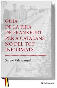 GUIA DE LA FIRA DE FRANKFURT PER A CATALANS NO DEL TOT INFOR | 9788478719778 | VILA-SANJUAN,SERGIO | Llibreria Drac - Librería de Olot | Comprar libros en catalán y castellano online