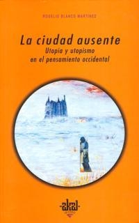 CIUDAD AUSENTE, LA. UTOPIA Y UTOPISMO EN EL PENSAMIENTO OCCD | 9788446014522 | BLANCO MARTINEZ, ROGELIO | Llibreria Drac - Llibreria d'Olot | Comprar llibres en català i castellà online