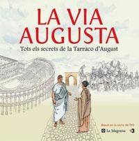 VIA AUGUSTA, LA. TOTS ELS SECRETS DE LA TARRACO D'AUGUST | 9788479012083 | BASAT EN LA SERIE DE TV3 | Llibreria Drac - Librería de Olot | Comprar libros en catalán y castellano online