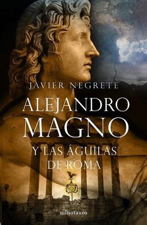 ALEJANDRO MAGNO Y LAS AGUILAS DE ROMA | 9788445076484 | NEGRETE, JAVIER | Llibreria Drac - Librería de Olot | Comprar libros en catalán y castellano online