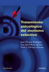 TRATAMIENTO PSICOLOGICO DEL MUTISMO SELECTIVO | 9788436821116 | OLIVARES, J.; ROSA, A.; OLIVARES, PABLO | Llibreria Drac - Librería de Olot | Comprar libros en catalán y castellano online
