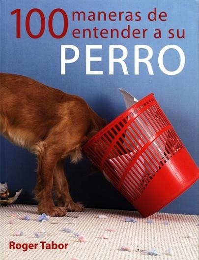 100 MANERAS DE ENTENDER A SU PERRO | 9788495376725 | TABOR, ROGER | Llibreria Drac - Librería de Olot | Comprar libros en catalán y castellano online
