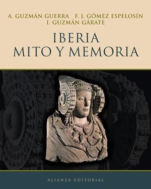 IBERIA MITO Y MEMORIA | 9788420652580 | GUZMAN A.; GOMEZ F.J.; GUZMAN, I. | Llibreria Drac - Librería de Olot | Comprar libros en catalán y castellano online