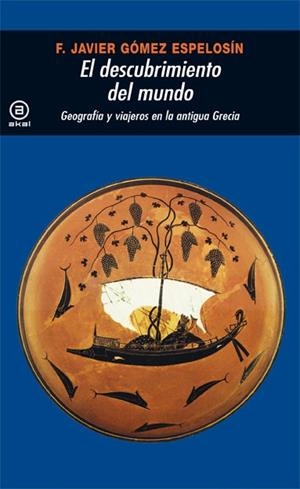 DESCUBRIMIENTO DEL MUNDO, EL. GEOGR. VIAJEROS ANTIGUA GRECIA | 9788446009528 | GOMEZ ESPELOSIN, F. JAVIER | Llibreria Drac - Llibreria d'Olot | Comprar llibres en català i castellà online