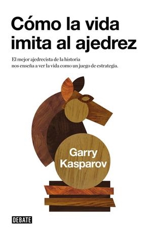 COMO LA VIDA IMITA AL AJEDREZ | 9788483067116 | KASPAROV | Llibreria Drac - Llibreria d'Olot | Comprar llibres en català i castellà online