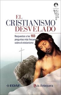 CRISTIANISMO DESVELADO, EL | 9788441419384 | ANTEQUERA, LUIS | Llibreria Drac - Librería de Olot | Comprar libros en catalán y castellano online