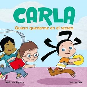 CARLA. QUIERO QUEDARME EN EL RECREO | 9788408074090 | AGREDA, JOSE LUIS | Llibreria Drac - Librería de Olot | Comprar libros en catalán y castellano online