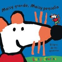 MAISY GRANDE, MAISY PEQUEÑA --LIBRO DE LOS OPUESTOS-- | 9788478719495 | COUSINS, LUCY | Llibreria Drac - Librería de Olot | Comprar libros en catalán y castellano online