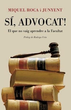 SI ADVOCAT EL QUE NO VAIG APRENDRE A LA FACULTAT | 9788466408578 | ROCA I JUNYENT, MIQUEL | Llibreria Drac - Librería de Olot | Comprar libros en catalán y castellano online