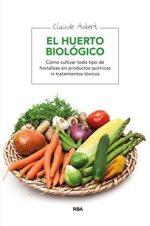 HUERTO BIOLOGICO, EL | 9788478710607 | AUBERT, CLAUDE | Llibreria Drac - Librería de Olot | Comprar libros en catalán y castellano online