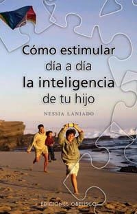 COMO ESTIMULAR DIA A DIA LA INTELIGENCIA DE TU HIJO | 9788497774055 | LANIADO,NESSIA | Llibreria Drac - Librería de Olot | Comprar libros en catalán y castellano online