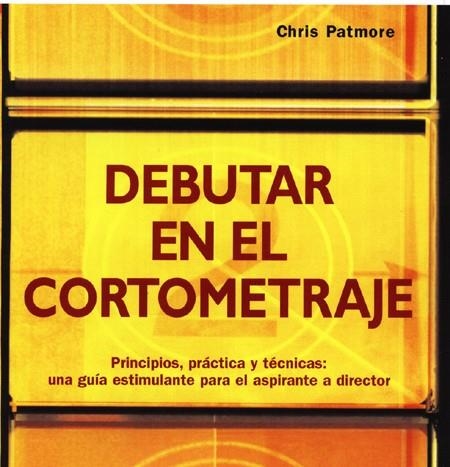 DEBUTAR EN EL CORTOMETRAJE | 9788495376749 | PATMORE, CHRIS | Llibreria Drac - Librería de Olot | Comprar libros en catalán y castellano online
