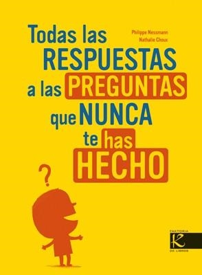 TODAS LAS RESPUESTAS A LAS PREGUNTAS QUE NUNCA TE HAS HECHO | 9788496957008 | NESSMAN, P- CHOUX. N. | Llibreria Drac - Librería de Olot | Comprar libros en catalán y castellano online