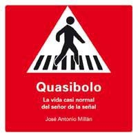QUASIBOLO. LA VIDA CASI NORMAL DEL SEÑOR DE LA SEÑAL | 9788478718764 | MILLÁN, JUAN ANTONIO | Llibreria Drac - Librería de Olot | Comprar libros en catalán y castellano online