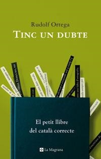 TINC UN DUBTE. EL PETIT LLIBRE DEL CATALA CORRECTE | 9788498670363 | ORTEGA, RUDOLF | Llibreria Drac - Librería de Olot | Comprar libros en catalán y castellano online