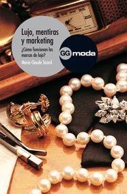 LUJO, MENTIRAS Y MARKETING : ¿COMO FUNCIONAN LAS MARCAS DE L | 9788425222108 | SICARD, MARIE-CLAUDE | Llibreria Drac - Librería de Olot | Comprar libros en catalán y castellano online