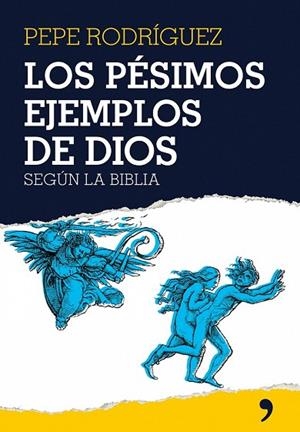 PESIMOS EJEMPLOS DE DIOS SEGUN LA BIBLIA, LOS | 9788484606895 | RODRIGUEZ, PEPE | Llibreria Drac - Llibreria d'Olot | Comprar llibres en català i castellà online