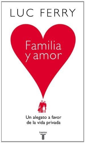 FAMILIA Y AMOR. UN ALEGATO A FAVOR DE LA | 9788430606559 | FERRY, LUC | Llibreria Drac - Llibreria d'Olot | Comprar llibres en català i castellà online