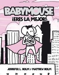 ERES LA MEJOR. BABYMOUSE | 9788498670486 | HOLM, JENNIFER L.; HOLM, MATTHEW | Llibreria Drac - Librería de Olot | Comprar libros en catalán y castellano online
