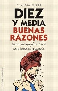 DIEZ Y MEDIA BUENAS RAZONES PARA NO QUEDAR BIEN CON TODO MUN | 9788497774376 | FILKER, CLAUDIA | Llibreria Drac - Llibreria d'Olot | Comprar llibres en català i castellà online