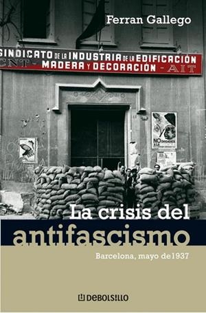 CRISIS DEL ANTIFASCISMO, LA. BARCELONA, MAYO DE 1937 | 9788483465981 | GALLEGO, FERRAN | Llibreria Drac - Librería de Olot | Comprar libros en catalán y castellano online