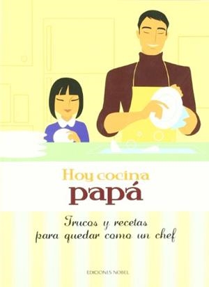 HOY COCINA PAPA. TRUCOS Y RECETAS PARA QUEDAR COMO UN CHEF | 9788484595403 | AA.VV. | Llibreria Drac - Librería de Olot | Comprar libros en catalán y castellano online