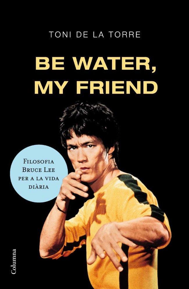 BE WATER MY FRIEND | 9788466409179 | DE LA TORRE, TONI | Llibreria Drac - Librería de Olot | Comprar libros en catalán y castellano online