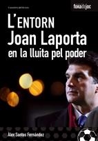 ENTORN, L'. JOAN LAPORTA EN LA LLUITA PEL PODER | 9788497913553 | SANTOS, ALEX | Llibreria Drac - Librería de Olot | Comprar libros en catalán y castellano online