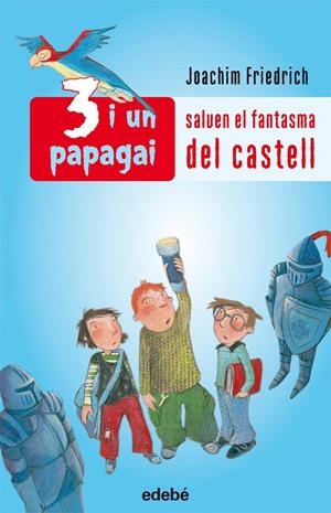3 I UN PAPAGAI SALVEN EL FANTASMA DEL CASTELL | 9788423689187 | FRIEDRICH, JOACHIM | Llibreria Drac - Librería de Olot | Comprar libros en catalán y castellano online