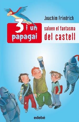 3 I UN PAPAGAI SALVEN EL FANTASMA DEL CASTELL | 9788423689187 | FRIEDRICH, JOACHIM | Llibreria Drac - Librería de Olot | Comprar libros en catalán y castellano online