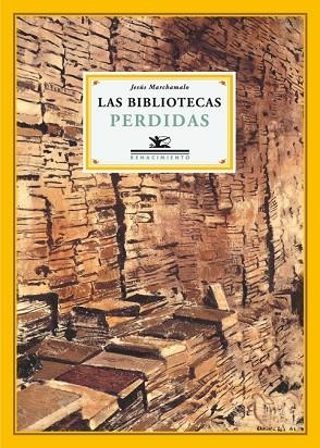BIBLIOTECAS PERDIDAS, LAS | 9788484723806 | MARCHAMALO, JESUS | Llibreria Drac - Librería de Olot | Comprar libros en catalán y castellano online