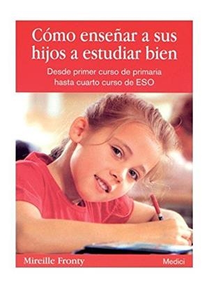 CÓMO ENSEÑAR A SUS HIJOS A ESTUDIAR BIEN  | 9788497990561 | FRONTY, MIREILLE | Llibreria Drac - Librería de Olot | Comprar libros en catalán y castellano online