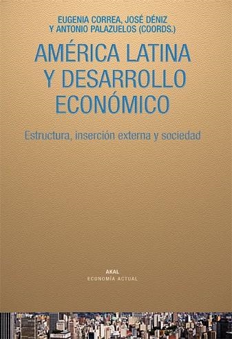 AMERICA LATINA Y DESARROLLO ECONOMICO | 9788446025894 | CORREA, EUGENIA; DENIZ, JOSE | Llibreria Drac - Librería de Olot | Comprar libros en catalán y castellano online