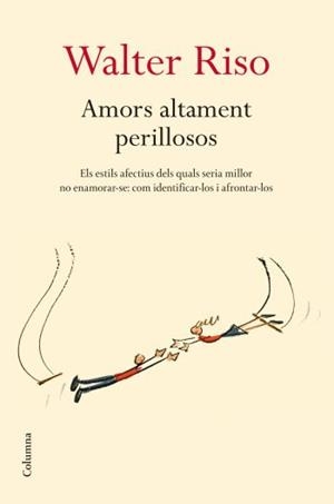 AMORS ALTAMENT PERILLOSOS | 9788466409278 | RISO, WALTER | Llibreria Drac - Librería de Olot | Comprar libros en catalán y castellano online