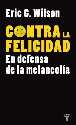 CONTRA LA FELICIDAD | 9788430606610 | WILSON, ERIC G. | Llibreria Drac - Librería de Olot | Comprar libros en catalán y castellano online