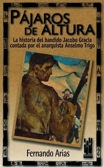 PAJAROS DE ALTURA. LA HISTORIA DEL BANDIDO JACOBO DE GRACIA | 9788481361582 | ARIAS, FERNANDO | Llibreria Drac - Llibreria d'Olot | Comprar llibres en català i castellà online